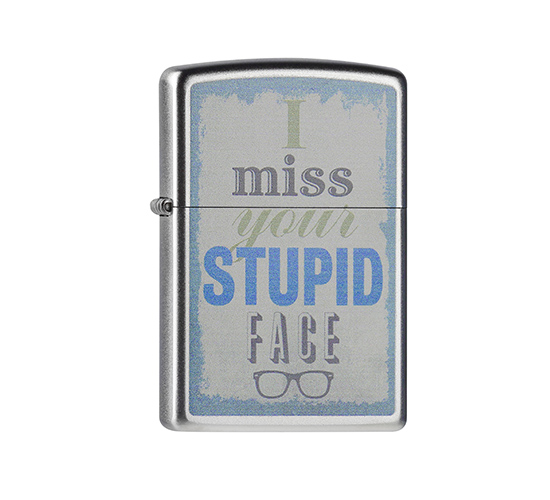 Zippo miss your stupid face